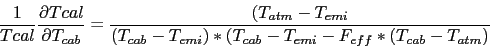 \begin{displaymath}
\frac{1}{Tcal} \frac{\partial Tcal}{\partial T_{cab}} =
\fr...
...{(T_{cab}-T_{emi})*(T_{cab}-T_{emi}-F_{eff}*(T_{cab}-T_{atm})}
\end{displaymath}