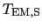 $T_{\rm EM,S}$