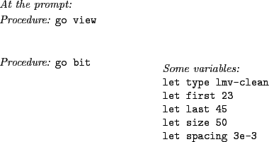 \begin{table}{\it\small
\par
\noindent
At the prompt:\\
Procedure: {\tt go vie...
...\\
{\tt let size 50} \\
{\tt let spacing 3e-3} \\
\end{minipage}}
\end{table}