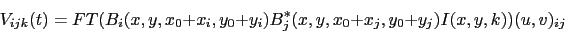\begin{displaymath}
V_{ijk}(t) = FT ( B_i(x,y,x_0+x_i,y_0+y_i) B^*_j(x,y,x_0+x_j,y_0+y_j)
I(x,y,k) ) (u,v)_{ij}
\end{displaymath}