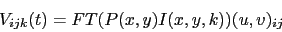 \begin{displaymath}
V_{ijk}(t) = FT ( P(x,y) I(x,y,k) ) (u,v)_{ij}
\end{displaymath}