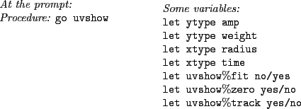 \begin{table}{\it\small
\par
\vspace{0cm}
\par
\noindent
At the prompt:\\
Proce...
...es/no} \\
{\tt let uvshow$\%$track yes/no} \\
\par
\end{minipage}}
\end{table}
