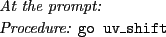 \begin{table}{\it\small
\noindent
At the prompt:\\
Procedure: {\tt go uv\_shift} \\
}
\end{table}