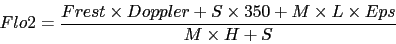 \begin{displaymath}
Flo2 = \frac{ Frest \times Doppler + S \times 350 + M \times L \times Eps }
{ M \times H + S }
\end{displaymath}