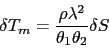 \begin{displaymath}
\delta T_m = \frac{\rho \lambda^{2}}{ \theta _{1} \theta _{2} } \delta S
\end{displaymath}