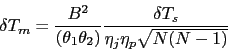 \begin{displaymath}
\delta T_m = \frac{B^2}{(\theta _1 \theta _2)} \frac{\delta T_s}
{\eta _{j} \eta _{p} \sqrt{N(N-1)} }
\end{displaymath}