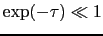 $\exp(-\tau)\ll 1$