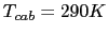 $T_{cab} = 290 K$